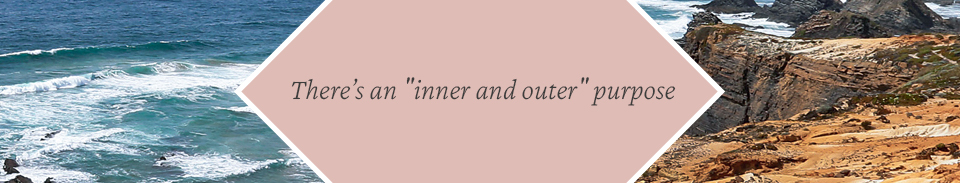 There is an inner and outer purpose