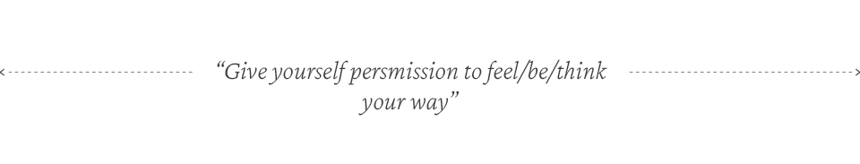 give yourself permission to feel be and think your way